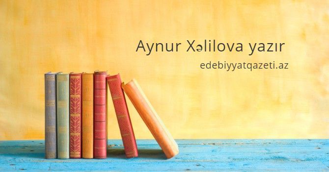 Povest - çağdaş bədii düşüncənin axtarışlarında - Aynur XƏLİLOVA yazır