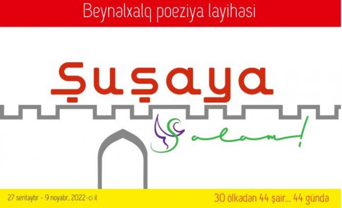 "Şuşaya salam" beynəlxalq poeziya layihəsinin təqdimatı keçiriləcək