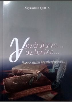 Tanınmış nasir və publisist Xeyrəddin Qocanın “Yazdıqlarım... Yazılanlar...” kitabı çapdan çıxıb