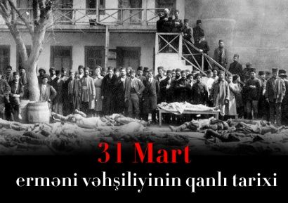 31 Mart Azərbaycanlıların Soyqırımı Günüdür
