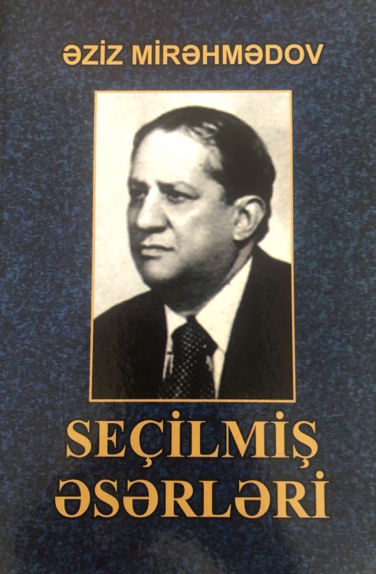 Əziz Mirəhmədovun “Seçilmiş əsərləri” çap olunub