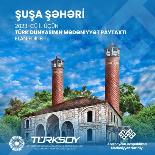 Şuşa şəhəri “Türk dünyasının mədəniyyət paytaxtı” seçilib Şuşa şəhəri “Türk dünyasının mədəniyyət paytaxtı” seçilib