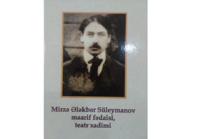 “Mirzə Ələkbər Süleymanov – maarif fədaisi, teatr xadimi” kitabı çap olunub